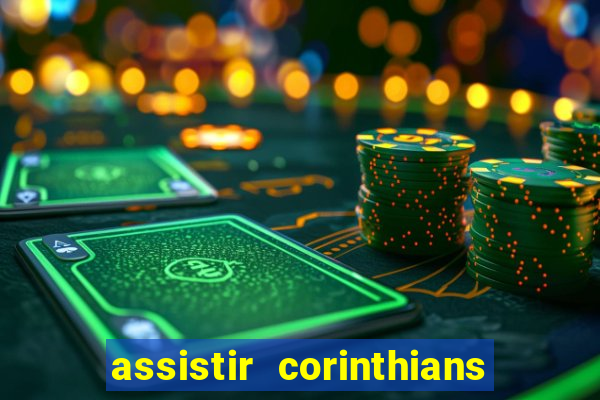 assistir corinthians ao vivo multicanais